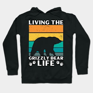 Living The Grizzly Bear Life - Grizzly Bear Hoodie